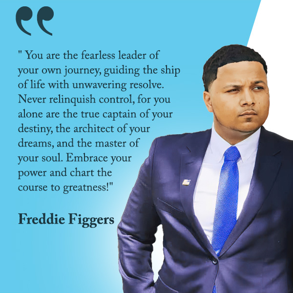 Embrace your power and chart the course to greatness! Freddie Figgers